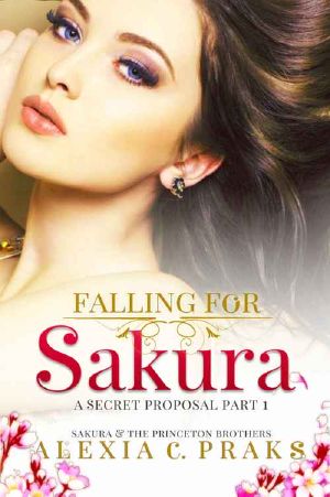 [Falling for Sakura Trilogy 02] • Falling for Sakura · A Secret Proposal Part 1 (Sakura and the Princeton Brothers #3)